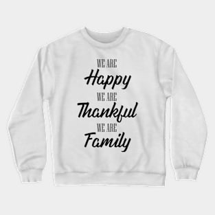 'We Are Happy Thankful and a Family' Family Love Shirt Crewneck Sweatshirt